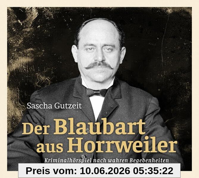 DER BLAUBART AUS HORRWEILER: Die schrecklichen Taten des Jakob Schmitt (True-Crime-Hörspiel)