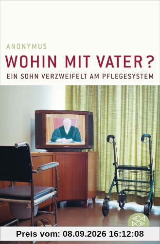 Wohin mit Vater?: Ein Sohn verzweifelt am Pflegesystem
