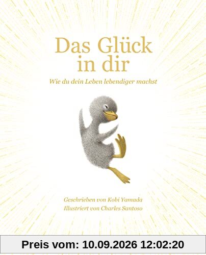 Das Glück in dir: Wie du dein Leben lebendiger machst - Das neue Mut-Mach-Buch von Vielleicht Bilderbuch Bestseller-Autor Kobi Yamada
