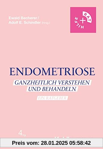 Endometriose: Ganzheitlich verstehen und behandeln - Ein Ratgeber (Rat + Hilfe)