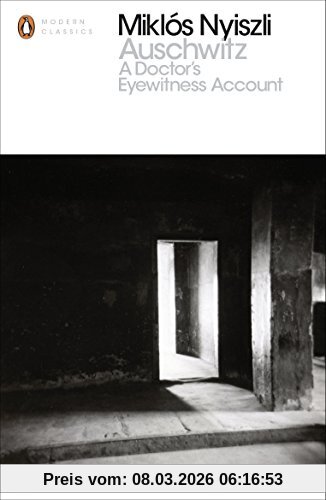 Miklos Nyiszli Auschwitz, A Doctor's Eyewitness Account (Penguin Modern Classics)