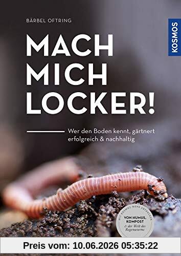 Mach mich locker!: Wer den Boden versteht, gärtnert erfolgreich & nachhaltig