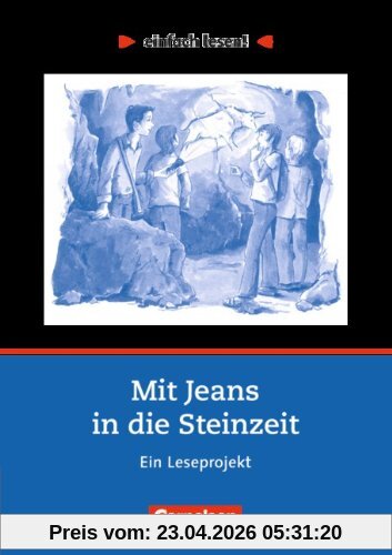 einfach lesen! - Für Lesefortgeschrittene: Niveau 2 - Mit Jeans in die Steinzeit: Ein Leseprojekt nach dem Jugendbuch von Wolfgang Kuhn. Arbeitsbuch ... Ein Leseprojekt zum gleichnamigen Jugendbuch