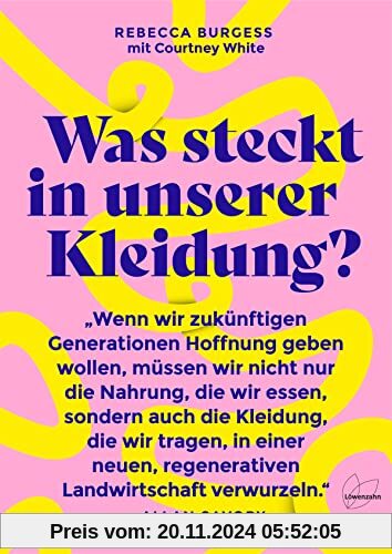 Was steckt in unserer Kleidung?: Revolutionieren wir die Textilindustrie: mit regenerativer Landwirtschaft, fairen Arbei