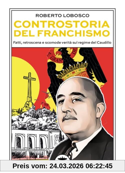 Controstoria del franchismo. Fatti, retroscena e scomode verità sul regime del Caudillo
