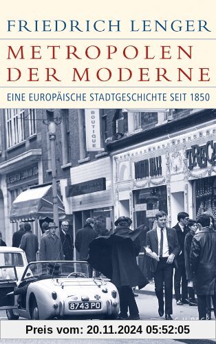 Metropolen der Moderne: Eine europäische Stadtgeschichte seit 1850