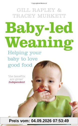 Baby-led Weaning: Helping Your Bay Love Good Food: Helping Your Baby to Love Good Food