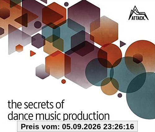 The Secrets of Dance Music Production: The World's Leading Electronic Music Production Magazine Delivers the Definitive Guide to Making Cutting-Edge Dance Music