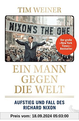 Ein Mann gegen die Welt: Aufstieg und Fall des Richard Nixon