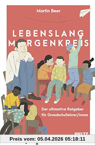Lebenslang Morgenkreis: Der ultimative Ratgeber für Grundschullehrer/innen