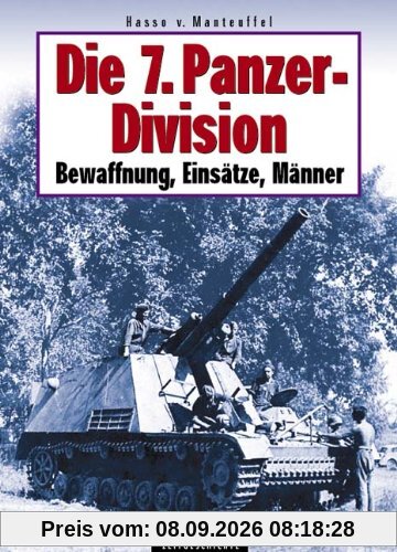 Die 7. Panzerdivision 1938-1945: Bewaffnung, Einsätze, Männer