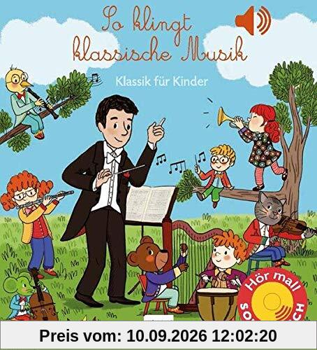 So klingt klassische Musik: Klassik für Kinder (Soundbuch)