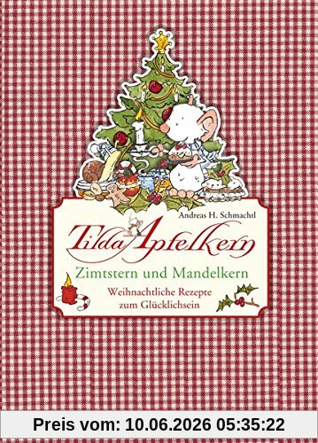 Tilda Apfelkern. Zimtstern und Mandelkern: Weihnachtliche Rezepte zum Glücklichsein