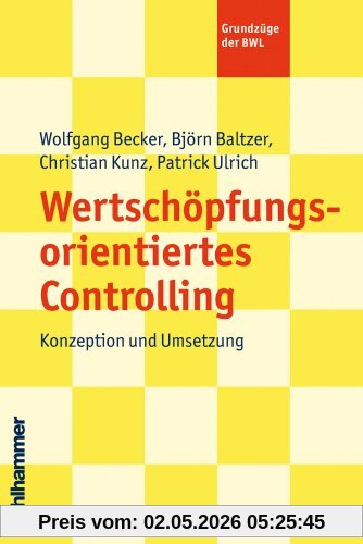 Wertschöpfungsorientiertes Controlling: Konzeption und Umsetzung: (Grundzüge der BWL)