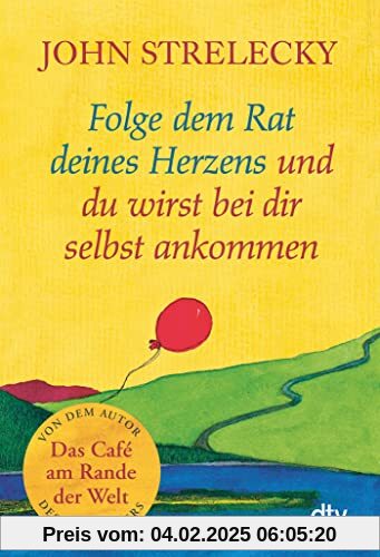 Folge dem Rat deines Herzens und du wirst bei dir selbst ankommen