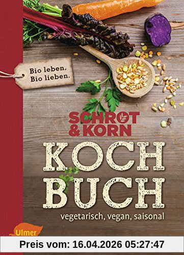 Schrot&Korn Kochbuch: Vegetarisch, vegan, saisonal