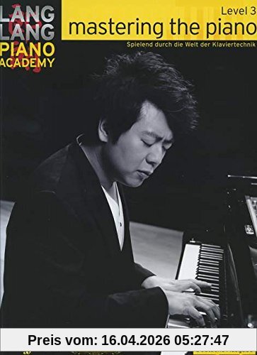 MASTERING THE PIANO LEVEL 3 GERMAN EDITI (Lang Lang Piano Academy)