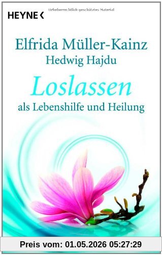 Loslassen: als Lebenshilfe und Heilung