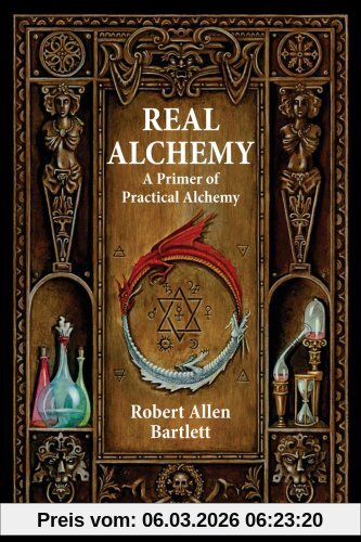 Bartlett, Capt. Robert Allen Real Alchemy, A Primer Of Practical Alchemy