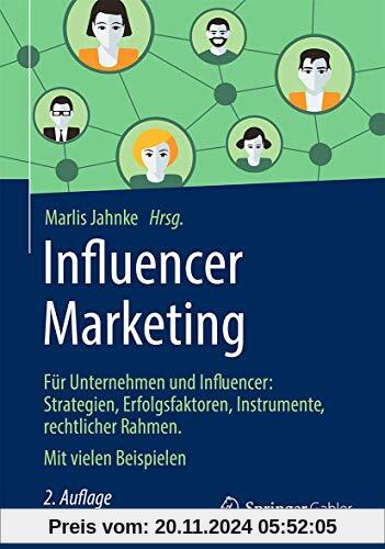 Influencer Marketing: Für Unternehmen und Influencer: Strategien, Erfolgsfaktoren, Instrumente, rechtlicher Rahmen. Mit 