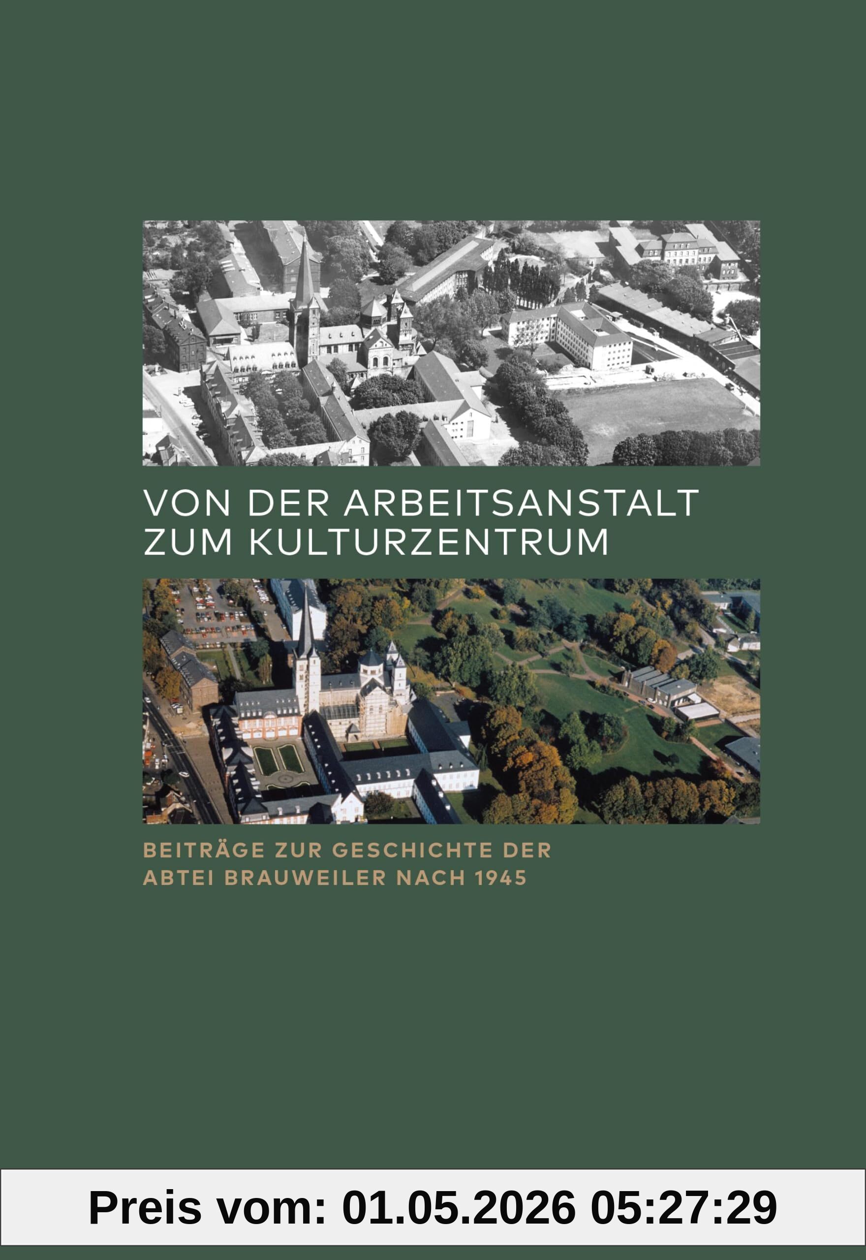 Von der Arbeitsanstalt zum Kulturzentrum: Beiträge zur Geschichte der Abtei Brauweiler nach 1945 (RHEINPROVINZ: Dokumente und Darstellungen zur ... und des Landschaftsverbandes Rheinland)