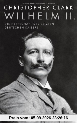 Wilhelm II.: Die Herrschaft des letzten deutschen Kaisers