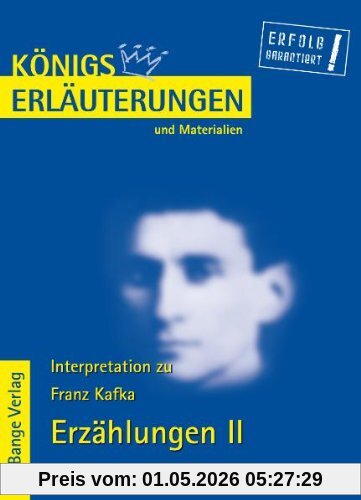 Königs Erläuterungen und Materialien, Bd.344, Erzählungen II: Das Urteil - In der Strafkolonie - Ein Landarzt - Vor dem Gesetz - Auf der Galerie