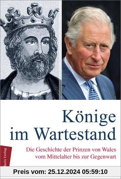 Könige im Wartestand: Die Geschichte der Prinzen von Wales vom Mittelalter bis zur Gegenwart (marix Sachbuch)