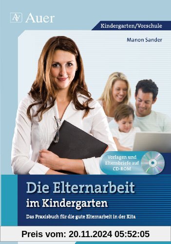 Die Elternarbeit im Kindergarten: Das Praxisbuch für gute Elternarbeit in der Kita (Kindergarten)