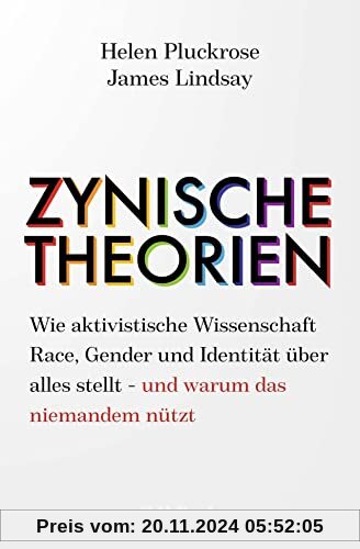 Zynische Theorien: Wie aktivistische Wissenschaft Race, Gender und Identität über alles stellt - und warum das niemandem