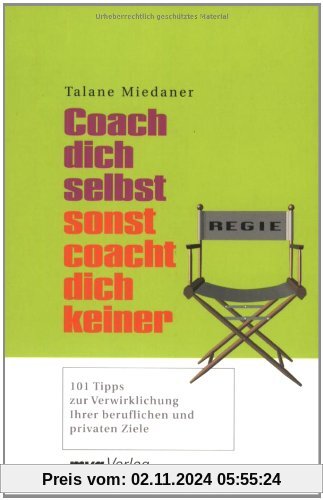 Coach dich selbst, sonst coacht dich keiner: 101 Tipps zur Verwirklichung Ihrer beruflichen und privaten Ziele