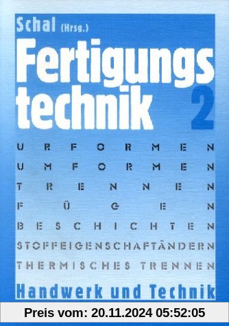 Fertigungstechnik, Bd.2, Urformen, Umformen (Massivumformungen und Stanzen), Trennen (Zerteilen), Fügen (Pressen, Schwei