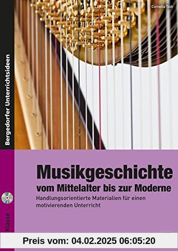 Musikgeschichte: vom Mittelalter bis zur Moderne: Handlungsorientierte Materialien für einen motivierenden Unterricht (7