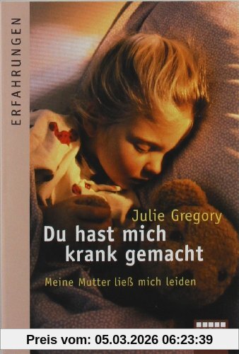 Julie Gregory Du Hast Mich Krank Gemacht, Meine Mutter Ließ Mich Leiden