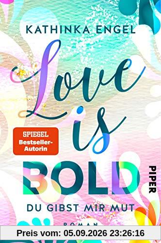 Love is Bold – Du gibst mir Mut (Love-is-Reihe 2): Roman
