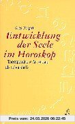 Die Entwicklung der Seele im Horoskop: Therapeutische Astrologie als Lebenshilfe