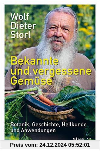 Bekannte und vergessene Gemüse: Botanik, Geschichte, Heilkunde und Anwendungen