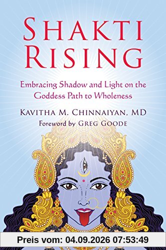 Shakti Rising: Embracing Shadow and Light on the Goddess Path to Wholeness