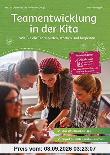 Teamentwicklung in der Kita: Wie Sie ein Team bilden, stärken und begleiten (Praxisratgeber der Akademie für Kindergarten, Kita und Hort)