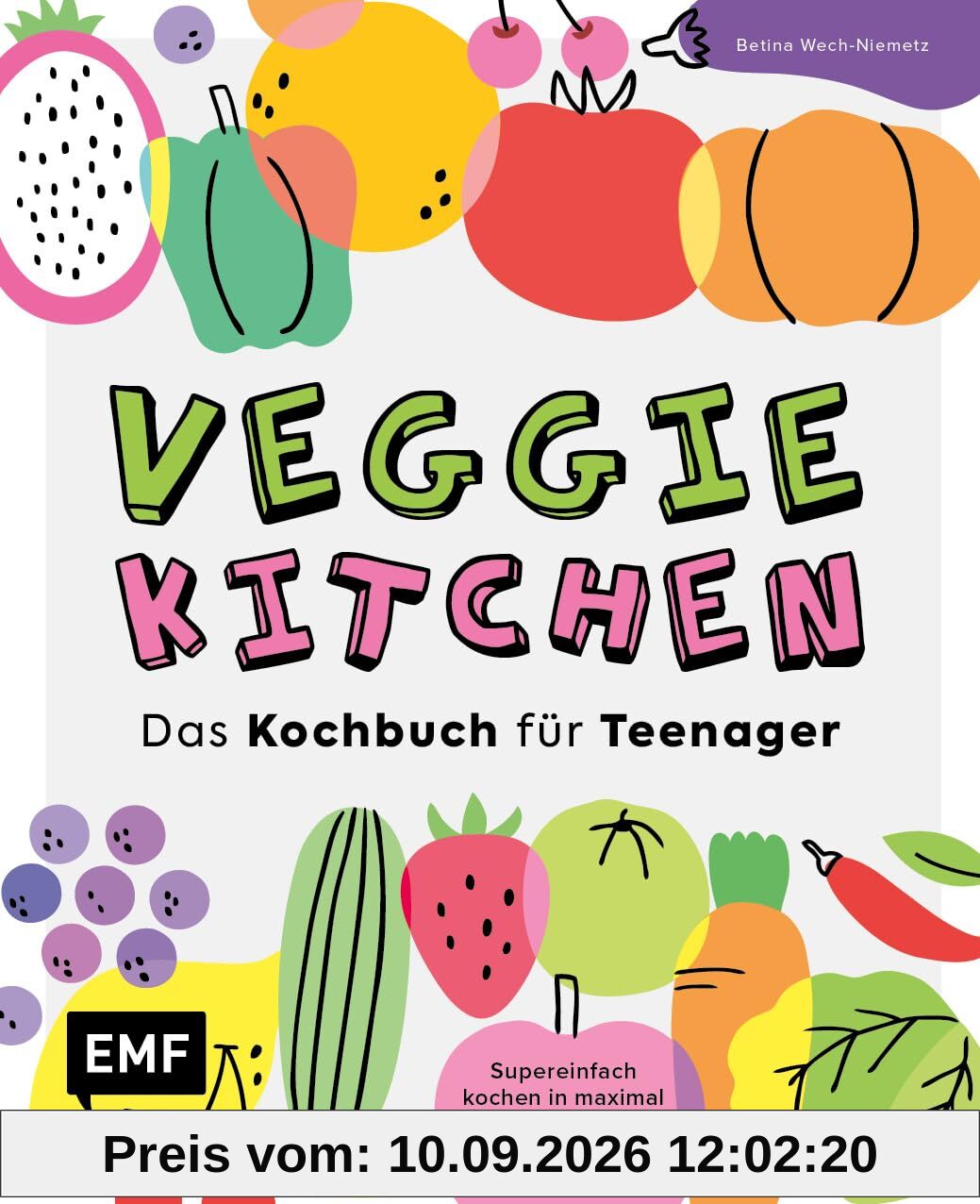 Veggie kitchen – Das Kochbuch für Teenager: Super einfach kochen in maximal 30 Minuten: 50 vegetarische Rezepte aus aller Welt