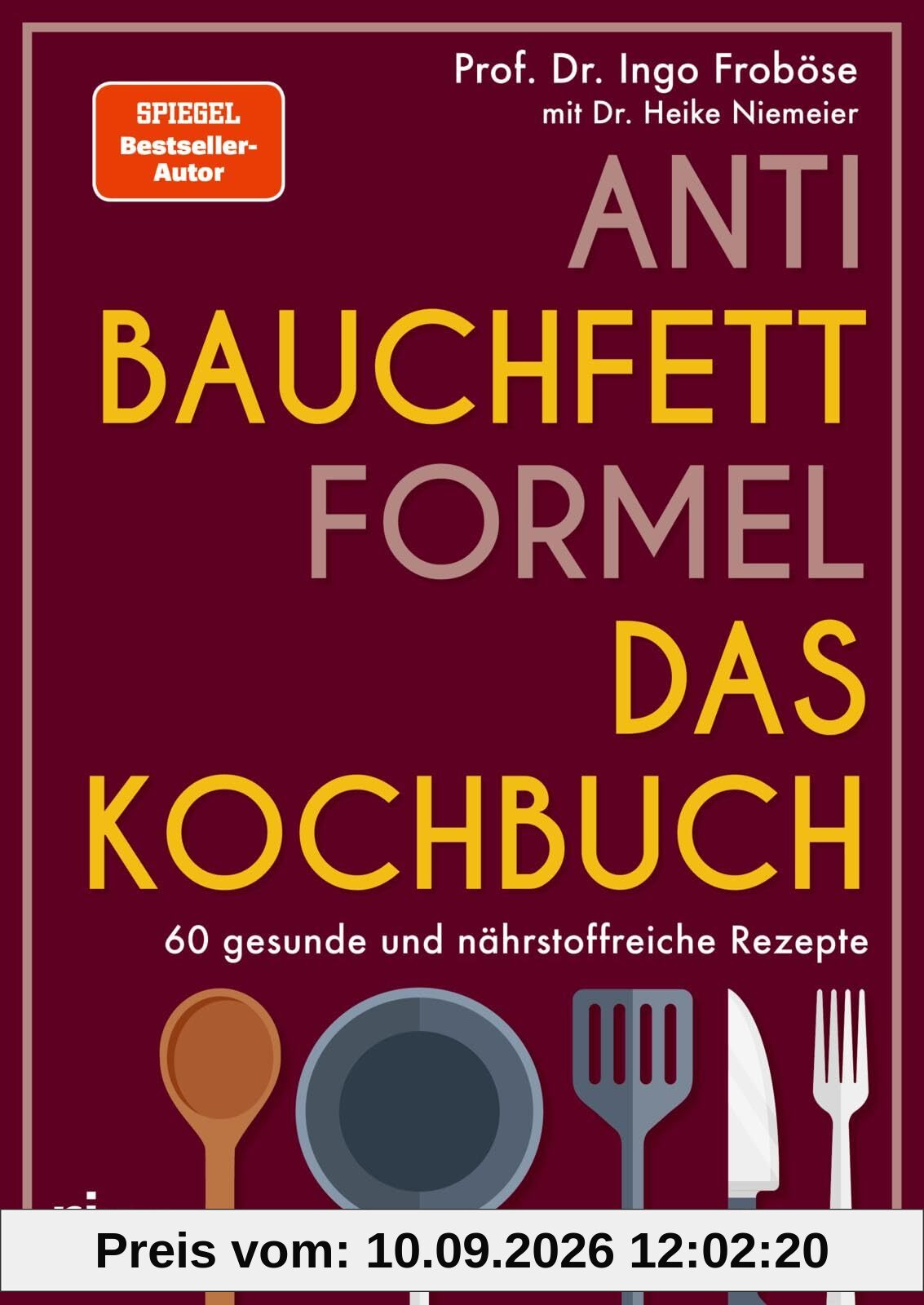 Anti-Bauchfett-Formel – Das Kochbuch: 60 gesunde und nährstoffreiche Rezepte | Stoffwechsel optimieren und abnehmen. SPIEGEL-Bestseller-Autor.