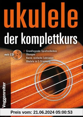 Ukulele - Der Komplettkurs (CD), C-Stimmung: Grundlagenkurs für Anfänger und Fortgeschrittene Für Ukulele in C-Stimmung 
