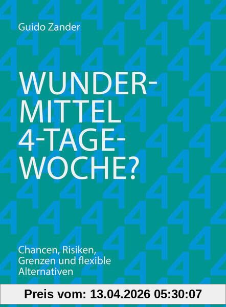 Wundermittel 4-Tage-Woche?: Chancen, Risiken, Grenzen und flexible Alternativen (Haufe Fachbuch)