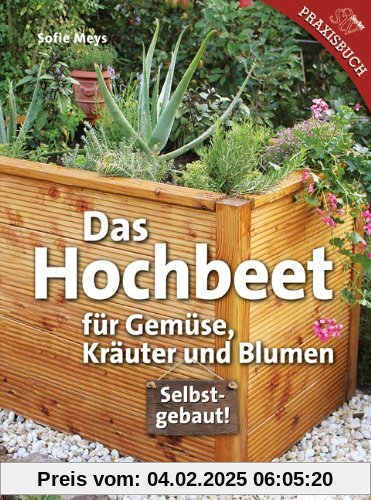 Das Hochbeet: Für Gemüse, Kräuter und Blumen