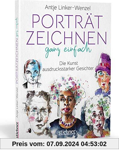 Porträtzeichnen ganz einfach: Die Kunst ausdrucksstarker Gesichter: Zeichnen lernen mit Tipps & Anleitungen der Künstler