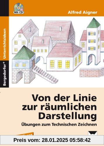 Von der Linie zur räumlichen Darstellung: Übungen zum Technischen Zeichnen (5. bis 10. Klasse)