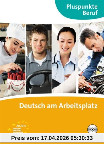 Pluspunkte Beruf: A2-B1+ - Deutsch am Arbeitsplatz: Kursbuch mit Audio-CD: Kursbuch. B1+ - Deutsch am Arbeitsplatz