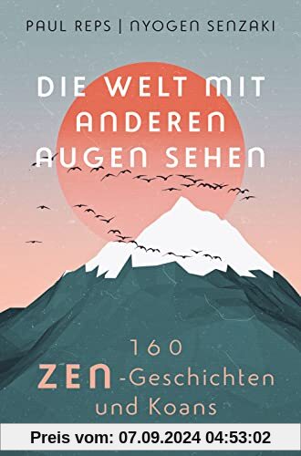 Die Welt mit anderen Augen sehen. 160 Zen-Geschichten und Koans: Der Klassiker in vollständiger Ausgabe