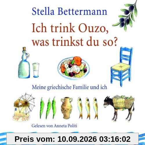 Ich trink Ouzo, was trinkst du so?: Meine griechische Familie und ich.
