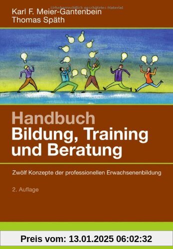 Handbuch Bildung, Training und Beratung: Zwölf Konzepte der professionellen Erwachsenenbildung